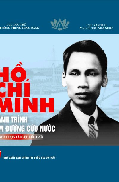HỒ CHÍ MINH HÀNH TRÌNH TÌM ĐƯỜNG CỨU NƯỚC (TUYỂN CHỌN TÀI LIỆU LƯU TRỮ)