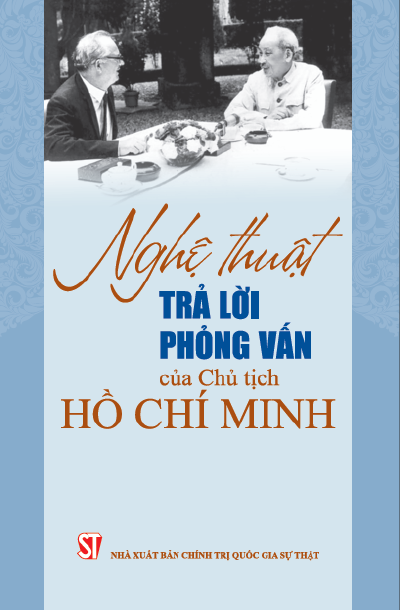 NGHỆ THUẬT TRẢ LỜI PHỎNG VẤN CỦA CHỦ TỊCH HỒ CHÍ MINH